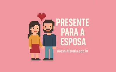 Presente para Esposa – Ideias criativas, românticas e emocionantes